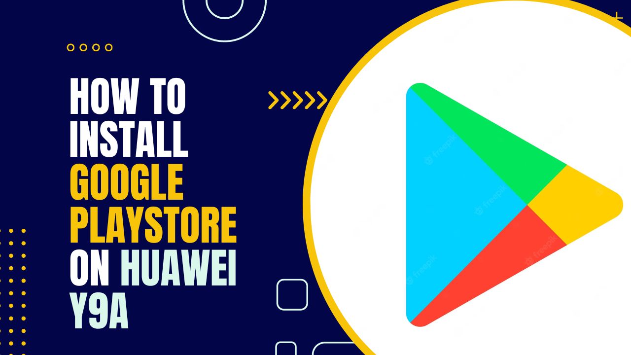 AN IMAGE OF How to Install Google Playstore on Huawei Y9a